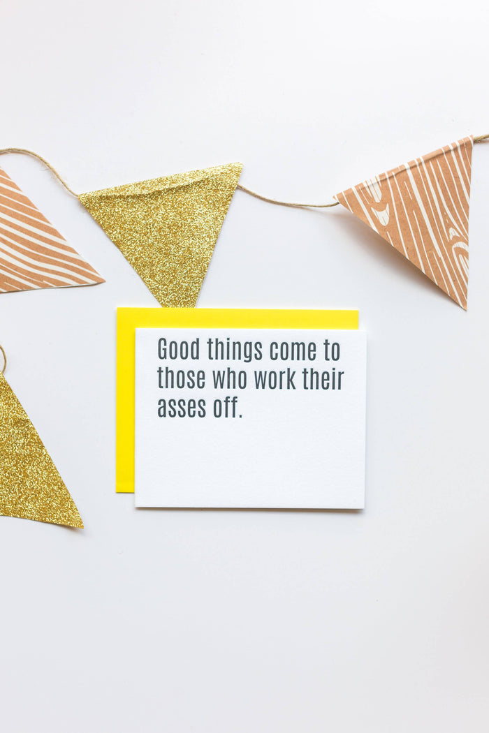 Good Things Come To Those Who Work Their Asses Off - Grad | Congrats - Motivational Card